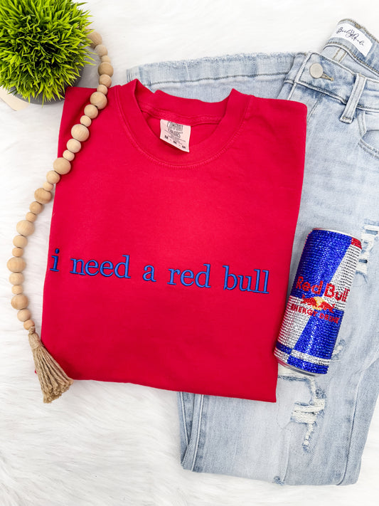 I need a red bull  - EMBROIDERED Tshirt