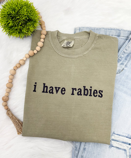 I have rabies  - EMBROIDERED Tshirt