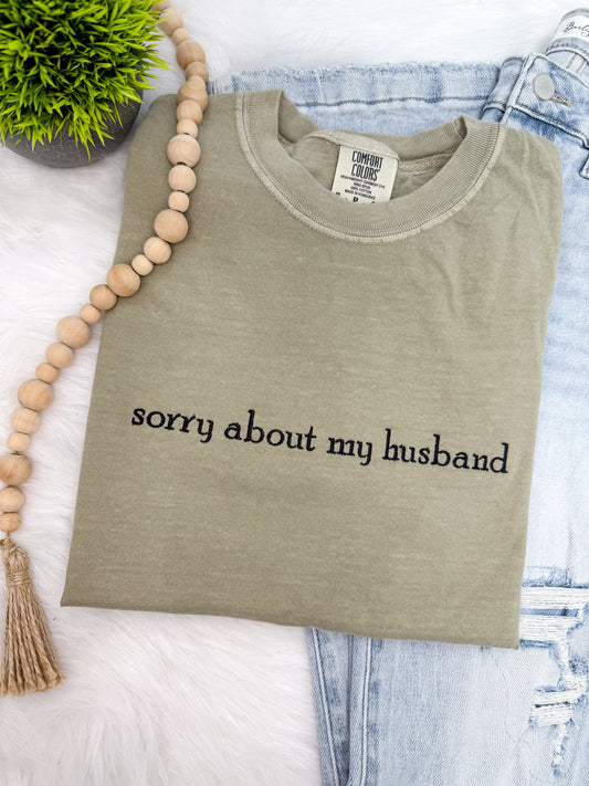 Sorry about my husband- EMBROIDERED Tshirt